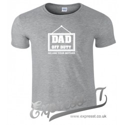 Dad Off Duty Go Ask Your Mother T Shirt
