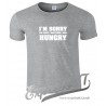 I'm Sorry For What I Said When I Was Hungry T Shirt