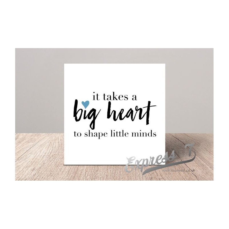 It takes a big heart to shape little minds Card