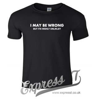 I May Be Wrong but It’s Highly Unlikely T-Shirt | Funny Sarcastic Tee