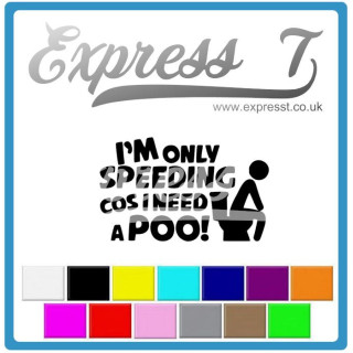 I'm Only Speeding Cus I Need A Poo Car Decal - Funny Toilet Humour Sticker