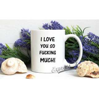 "I Love You So Fucking Much" Mug – Bold & Passionate Declaration