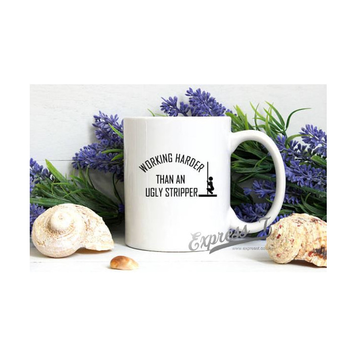 "Working Harder Than An Ugly Stripper" Mug – Bold & Humorous Work Ethic Statement