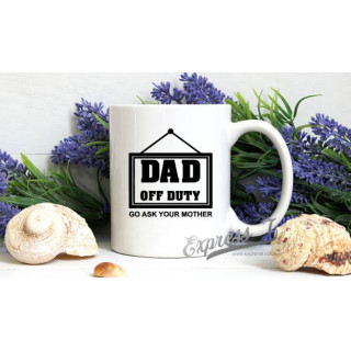 Dad Off Duty Go Ask Your Mother Mug - Humorous Father's Gift
