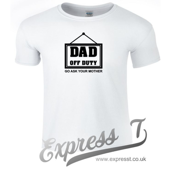 Dad Off Duty Go Ask Your Mother T-Shirt - Humorous Father's Gift