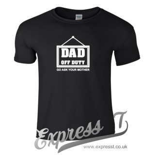 Dad Off Duty Go Ask Your Mother T-Shirt - Humorous Father's Gift