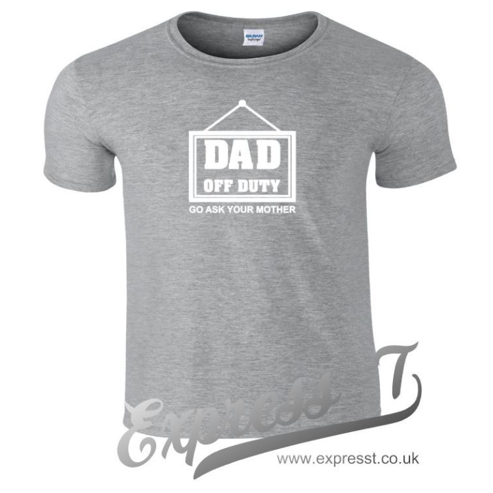 Dad Off Duty Go Ask Your Mother T-Shirt - Humorous Father's Gift